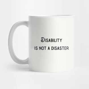 Disability Is Not A Disaster Mug